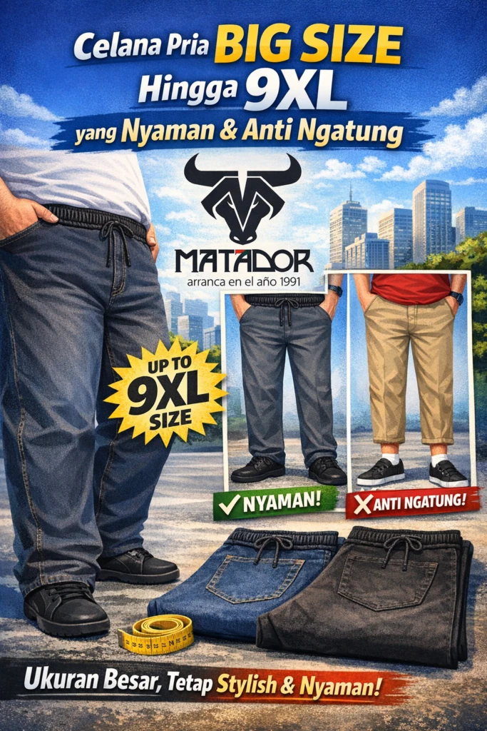 Celana Pria Big Size Hingga 9XL yang Nyaman &amp; Anti Ngatung – Solusi dari MATADOR